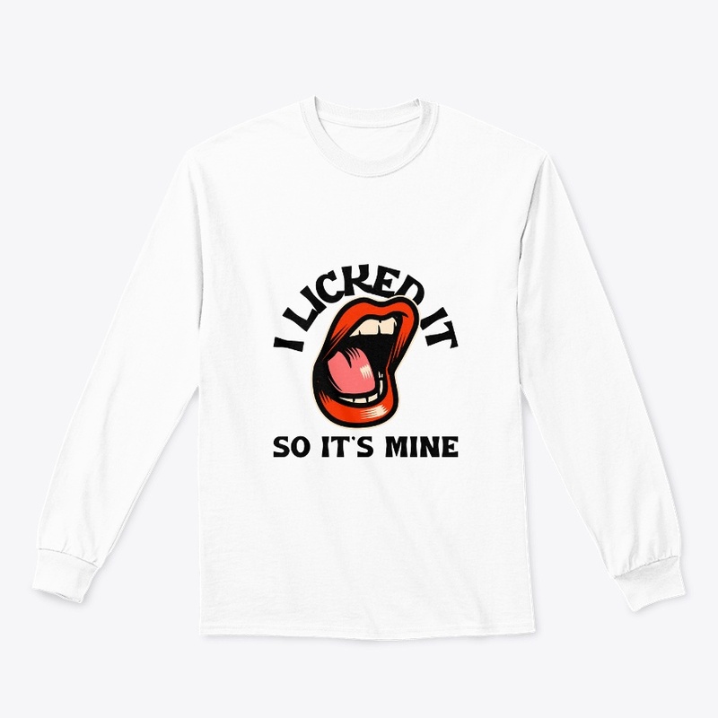 I Licked It So It's Mine
