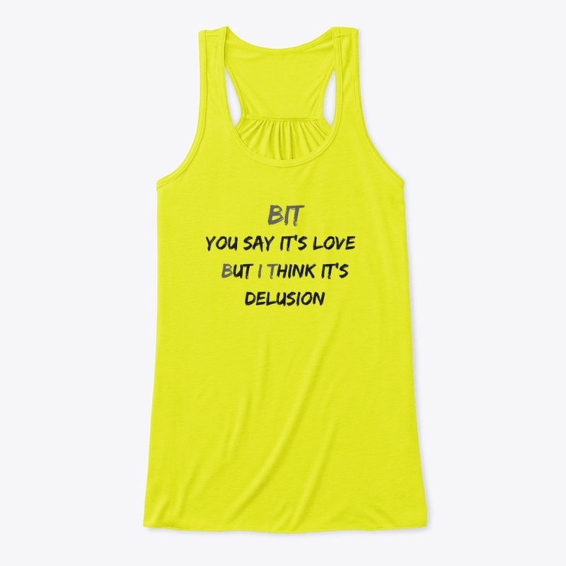 The "BUT I THINK" Love/Delusion Apparel