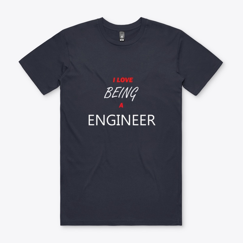 I Love being a Engineer Comfort T-shirt 