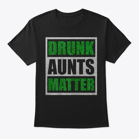 Womens Drunk Aunts Matter Funny St Patri Black T-Shirt Front