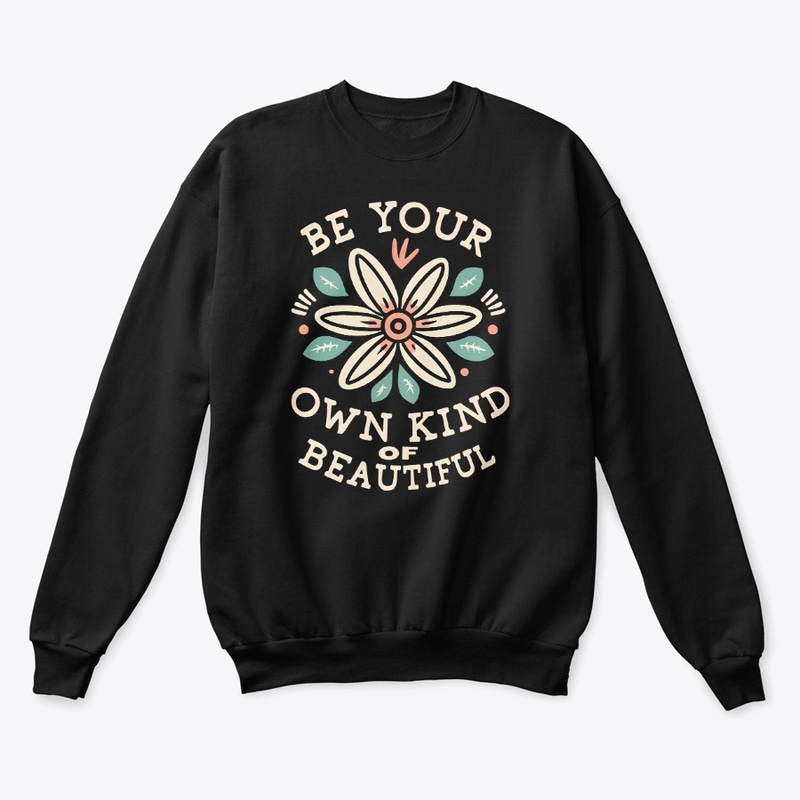 Be Your Own Kind Of Beautiful T-shirt