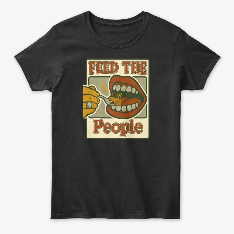 "Feed The People T shirts"