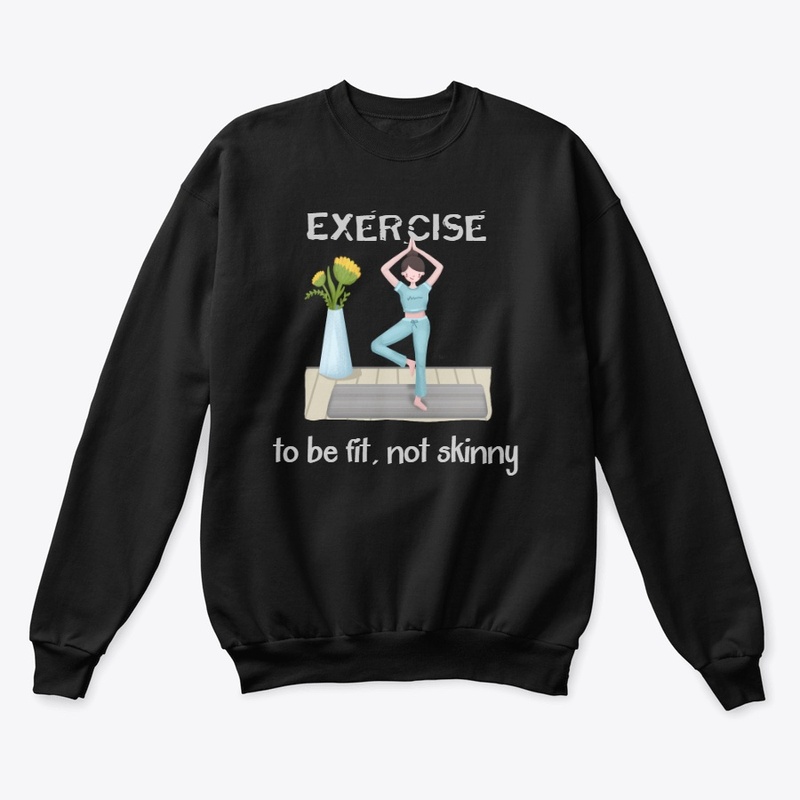 Exercise to be fit not skinny