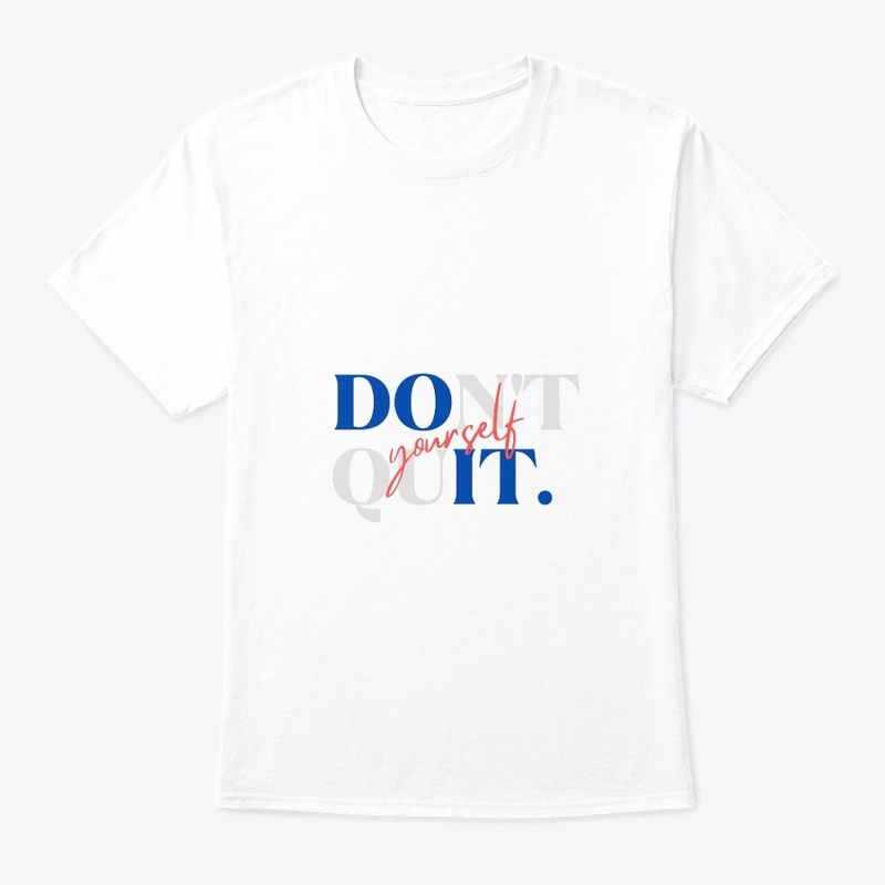 Do It. Don't Quit