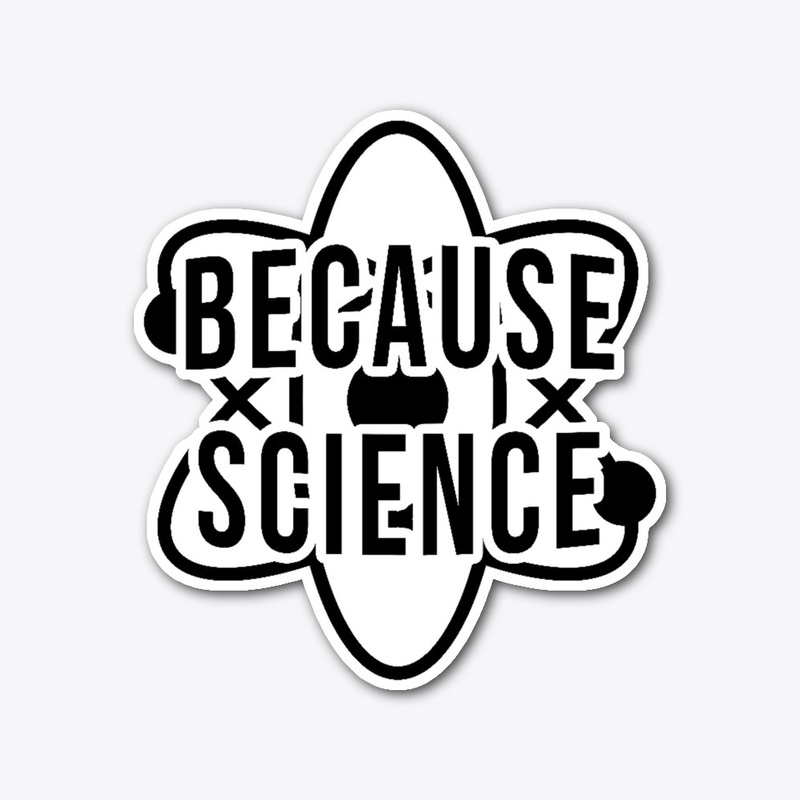 Because Science