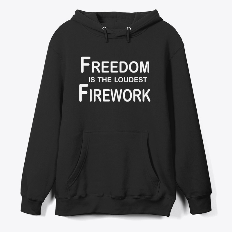 Freedom Is The Loudest Firework 