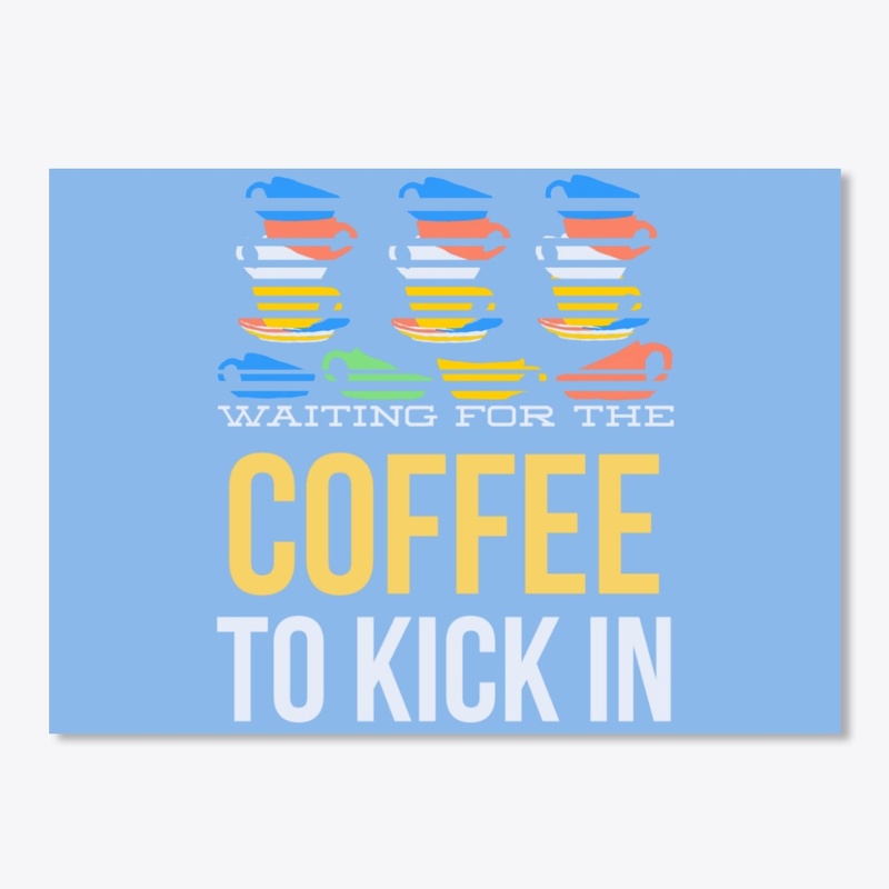 waiting for the coffee to kick in !