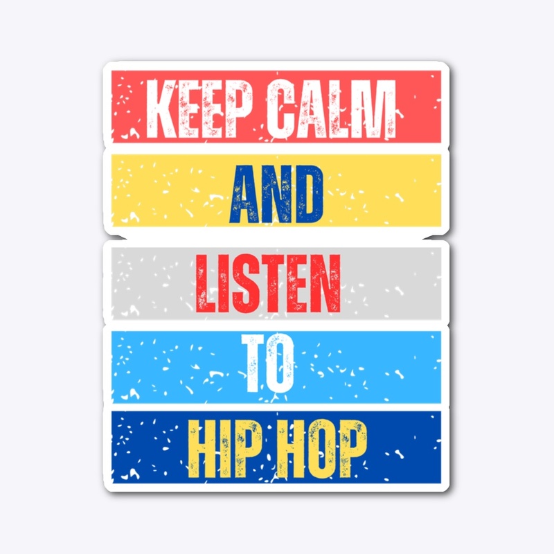 Keep Calm And Listen To Hip Hop 