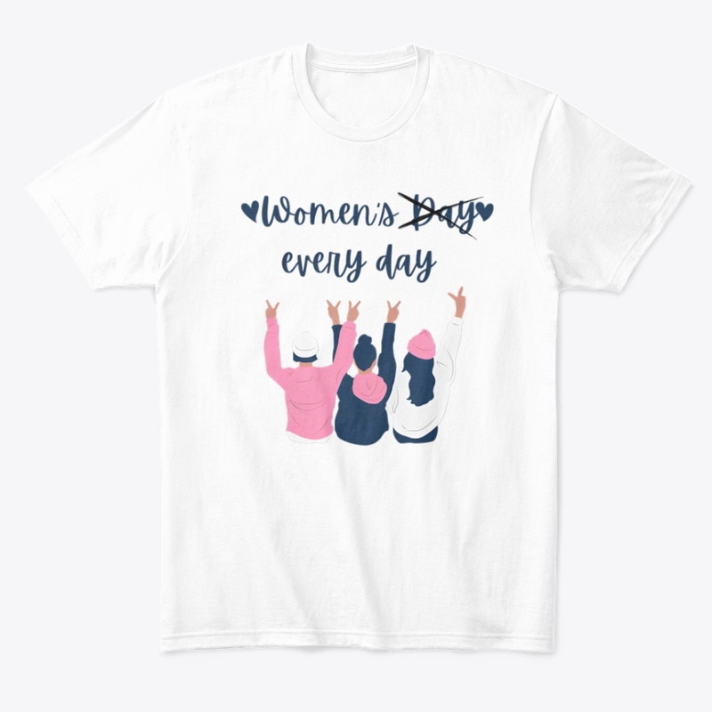 womens day is every day T-Shirt