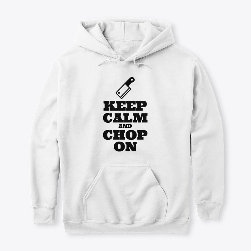 Keep Calm and Chop On