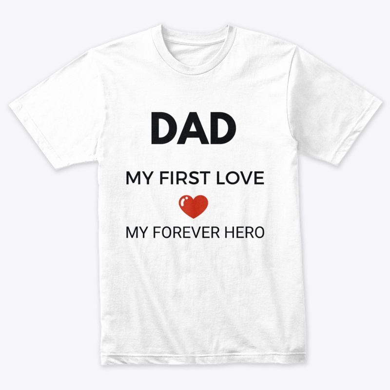 DAD MY FIRST LOVE MY FOREVER HERO
