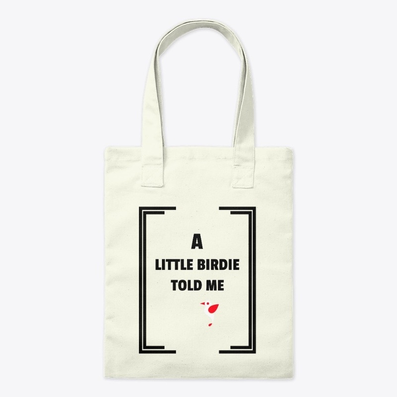 A LITTLE BIRDIE TOLD ME 
