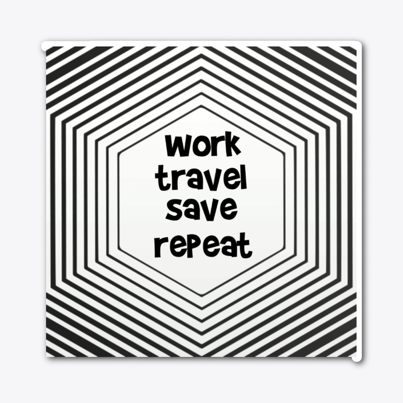  Work travel save repeat 