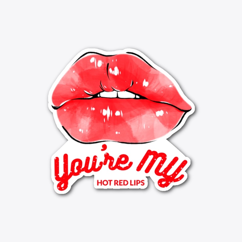 You're my hot red lips