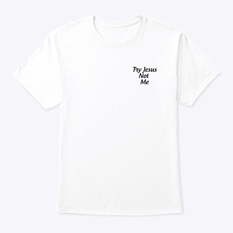 Try Jesus Not Me