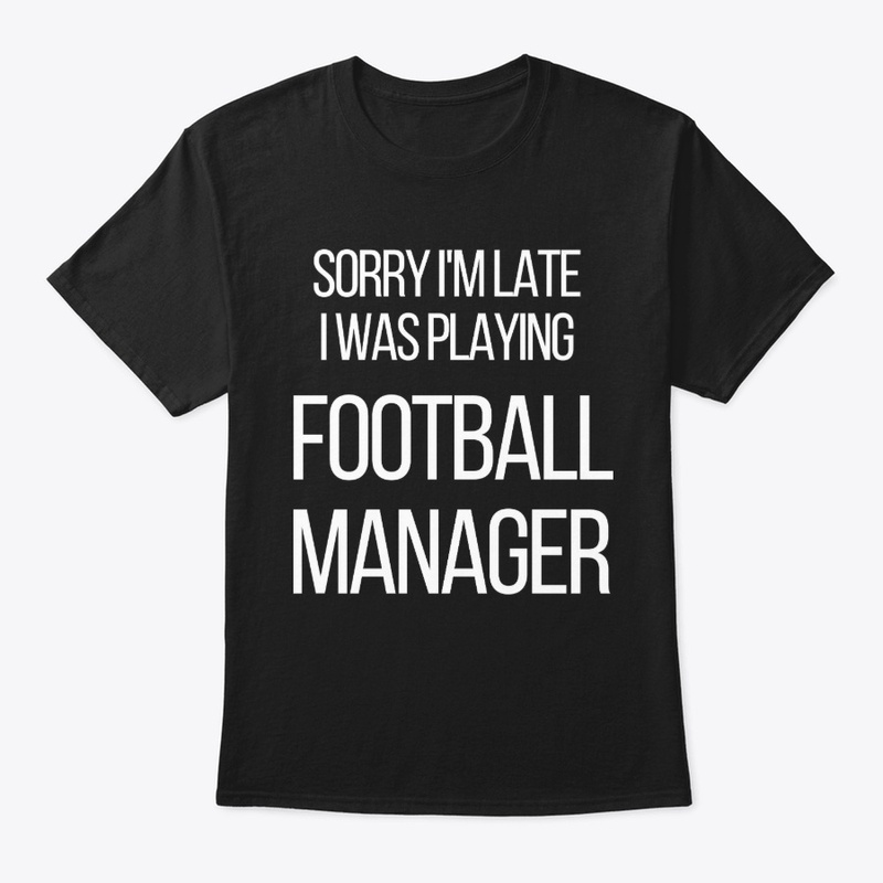 Football Manager - Sorry I'm Late