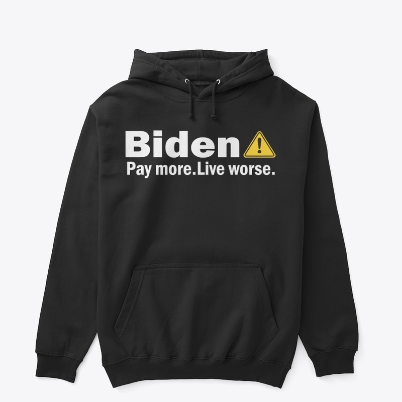 Biden Pay More Live Worse Shirt