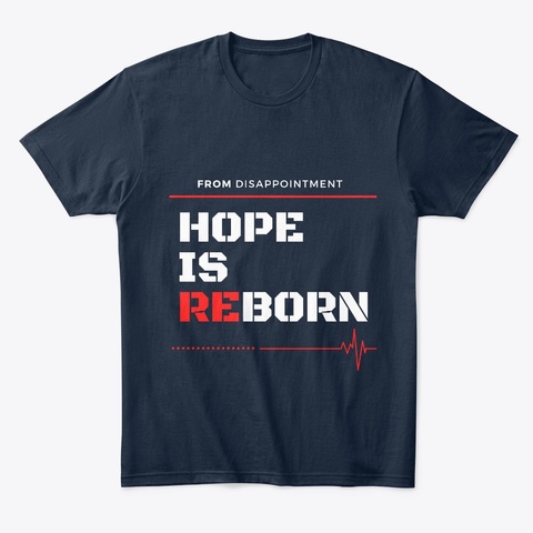 Hope Is Reborn From Disappointment New Navy T-Shirt Front