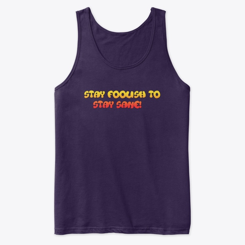 Stay foolish to stay sane