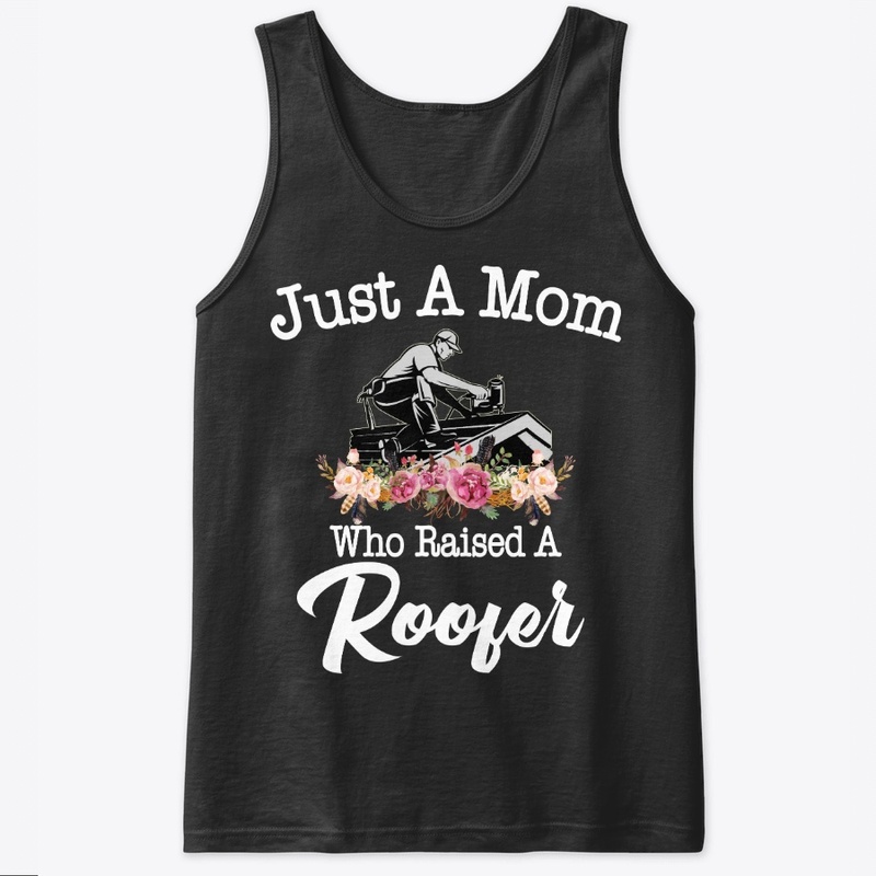 Just A Mom Who Raised A Roofer