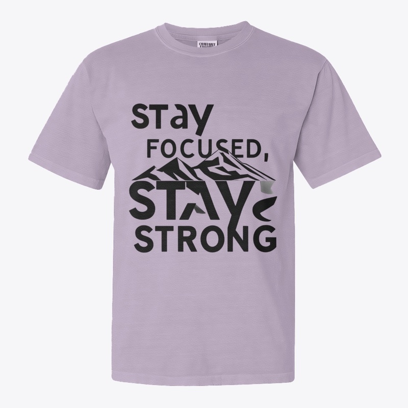Stay Focused Stay Strong | Mindset Tee
