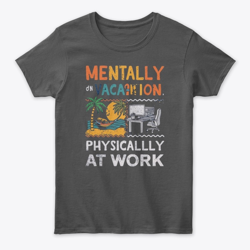Mentally on Vacation, Physically at Work