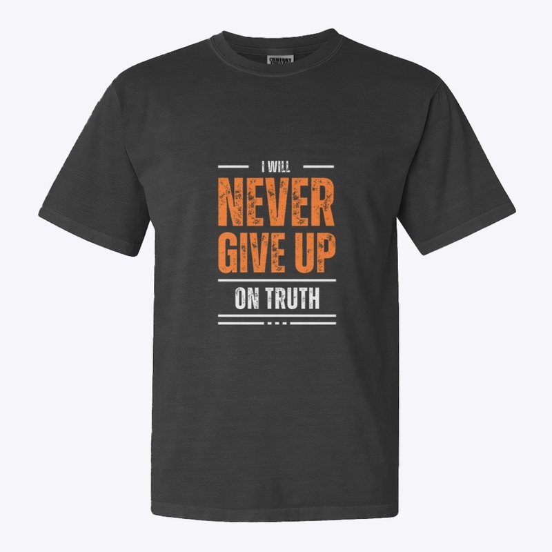 I Will Never Give Up on Truth 