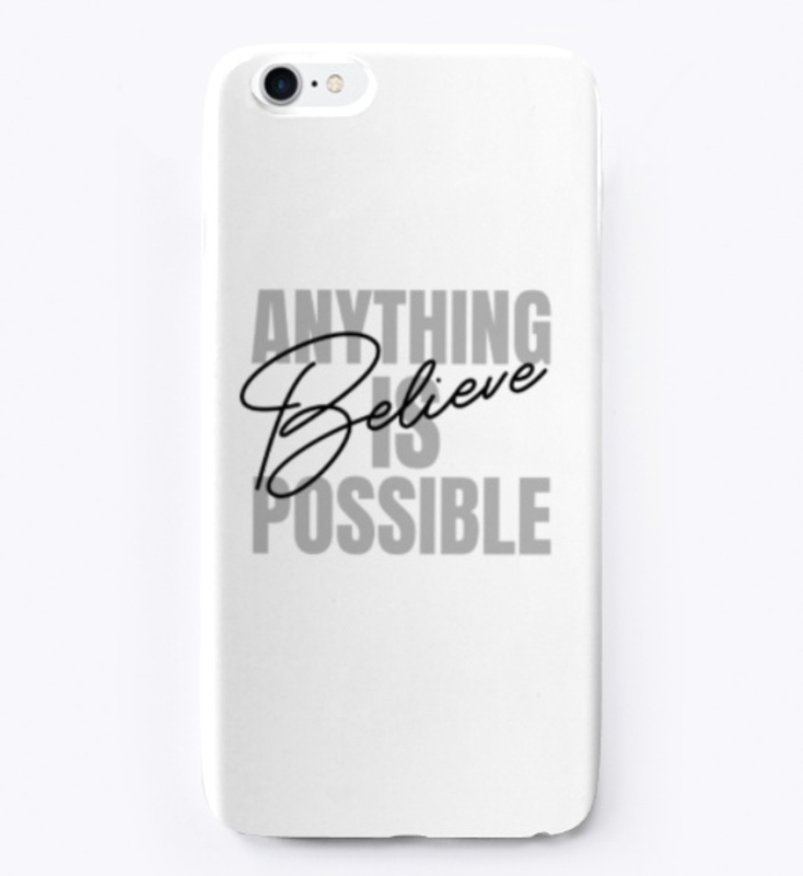 Anything Is Possible Believe iPhone Case