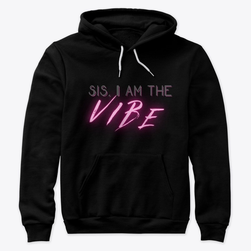 Sis I am the vibe