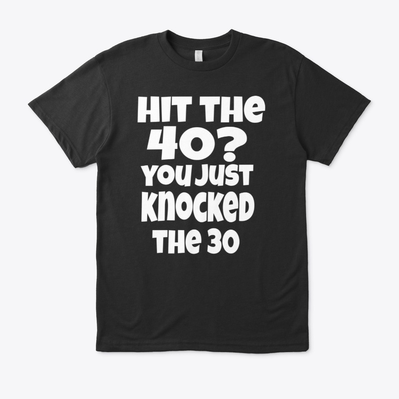 Hit the 40? you just knocked the 30