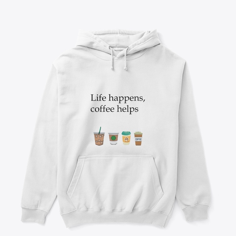 Life happens, Coffee helps