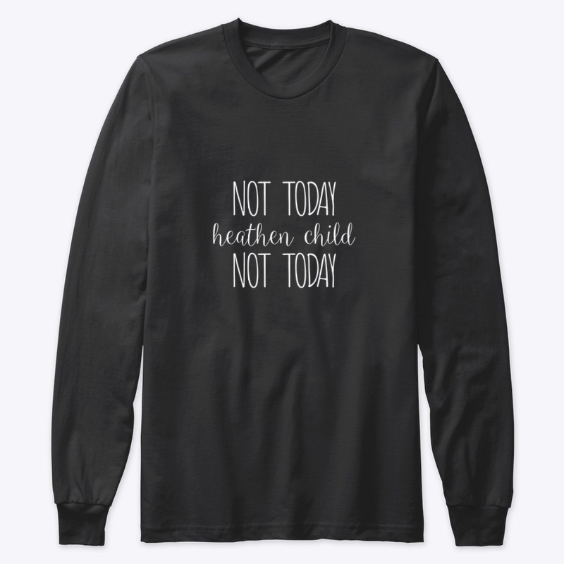 #NotTodayHeathenChild