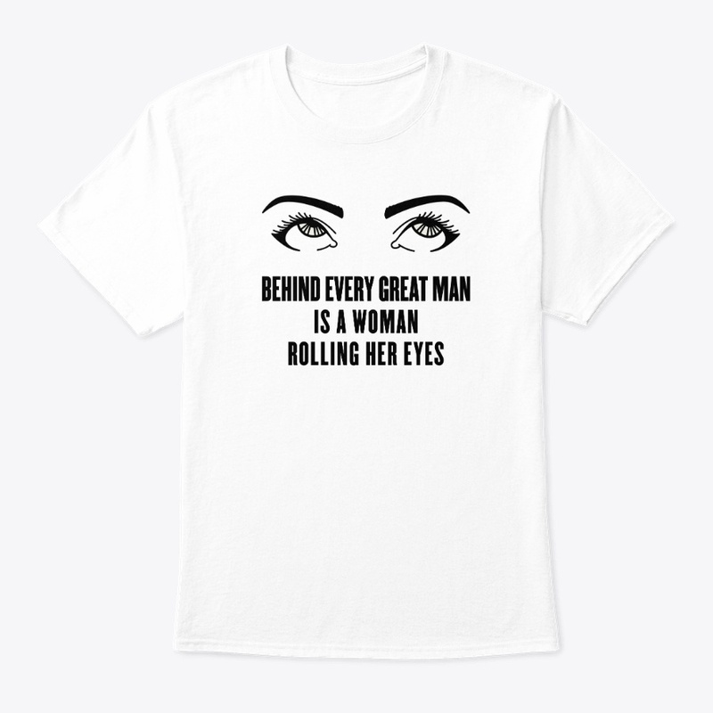 BEHIND EVERY GREAT MAN