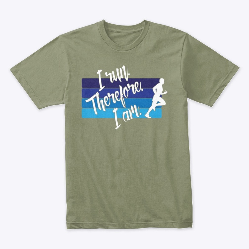 I Run. Therefore, I Am. (Male Runner)