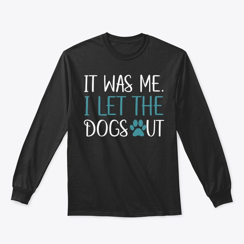 It Was Me I Let The Dogs Out