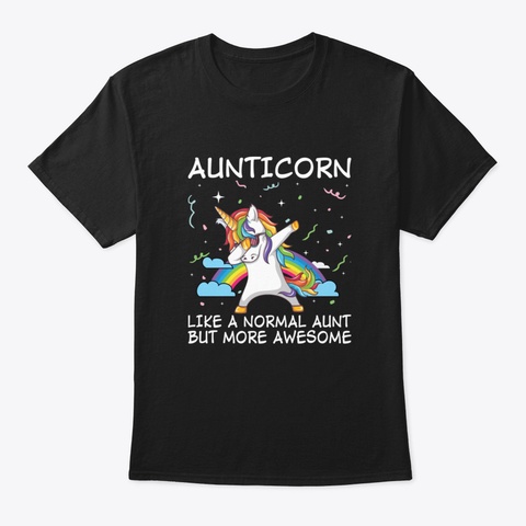 Aunticorn Like A Normal Aunt But More Aw Black T-Shirt Front