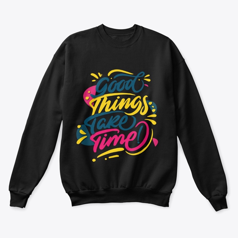 good things take time maimuna t-shirt