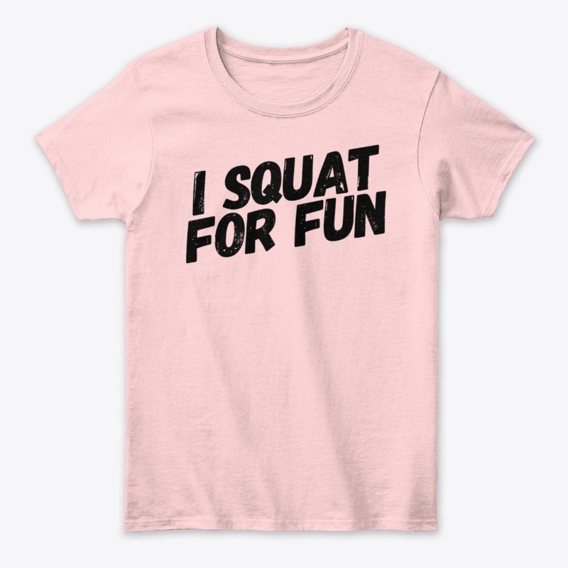 I SQUAT FOR FUN