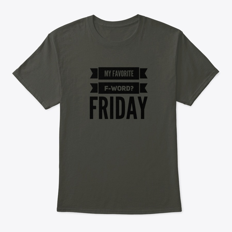 my favorite f word? FRIDAY