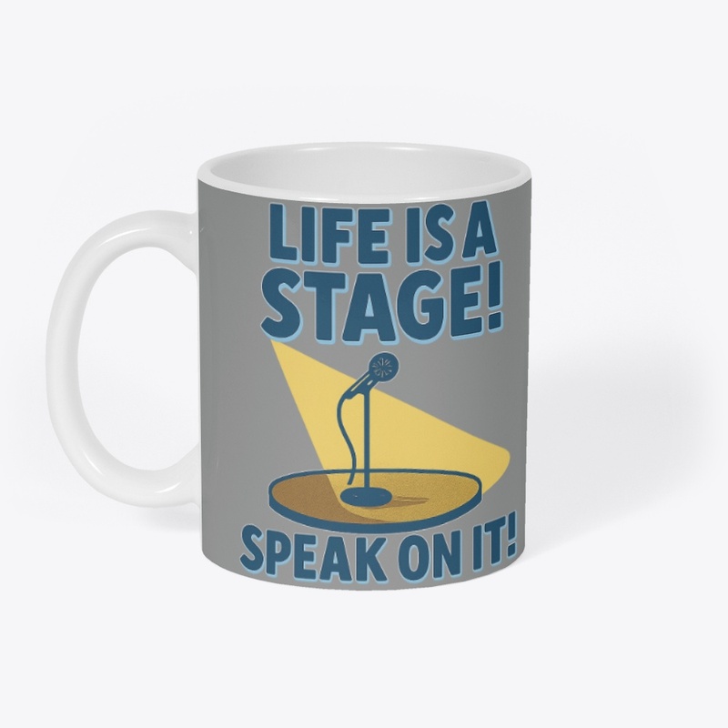 Life is a stage! Speak on it!