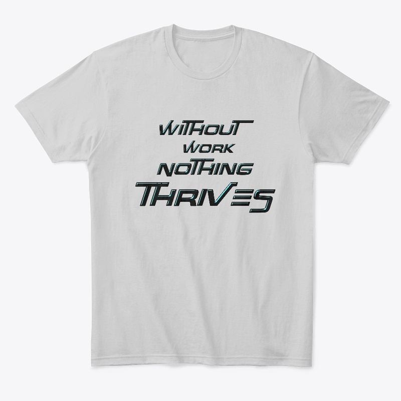 Without Work Nothing Thrives