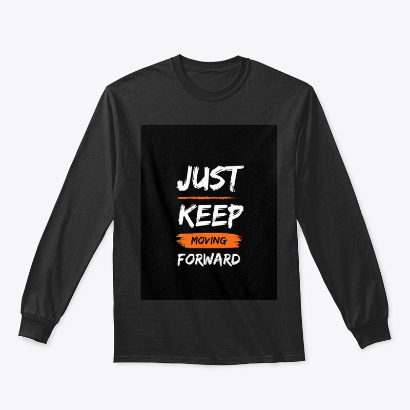JUST KEEP MOVING FORWARD
