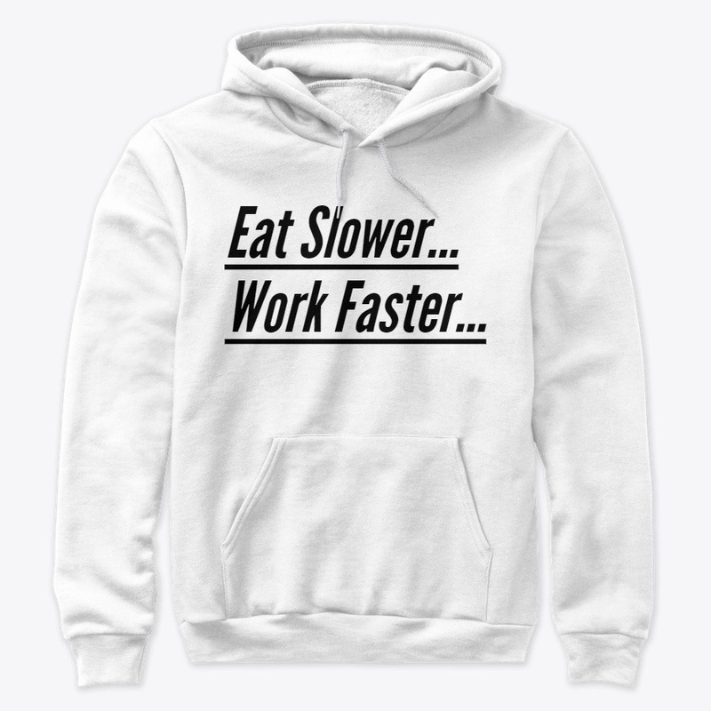 Eat Slower. Work Harder.