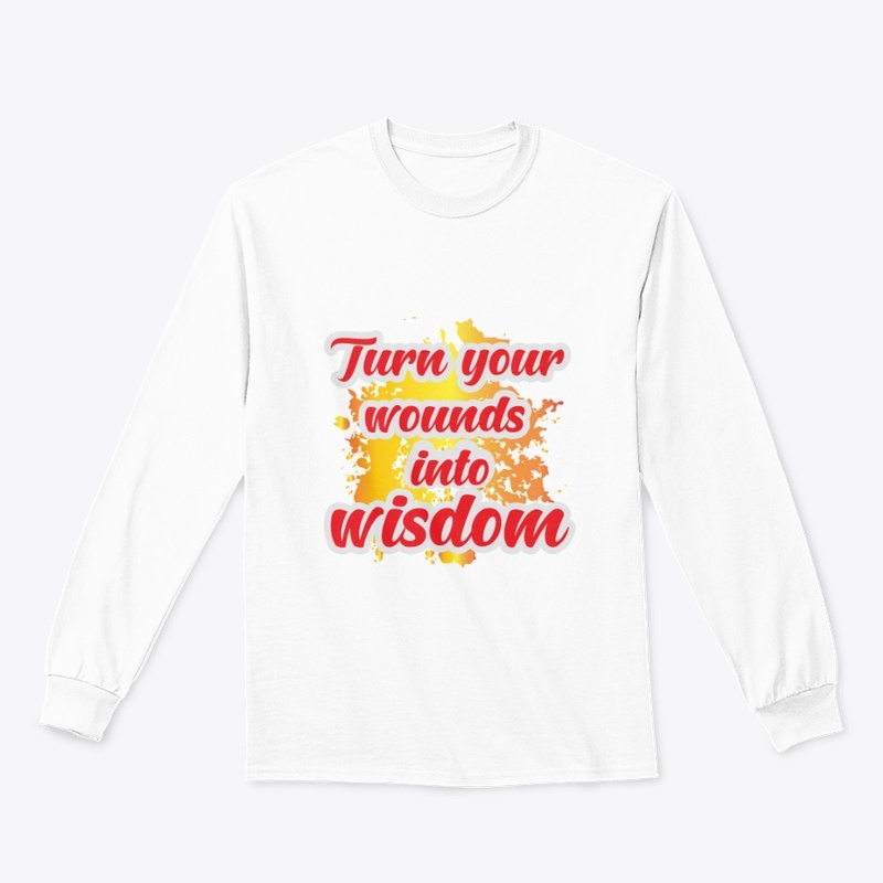 Turn your wounds in to wisdom