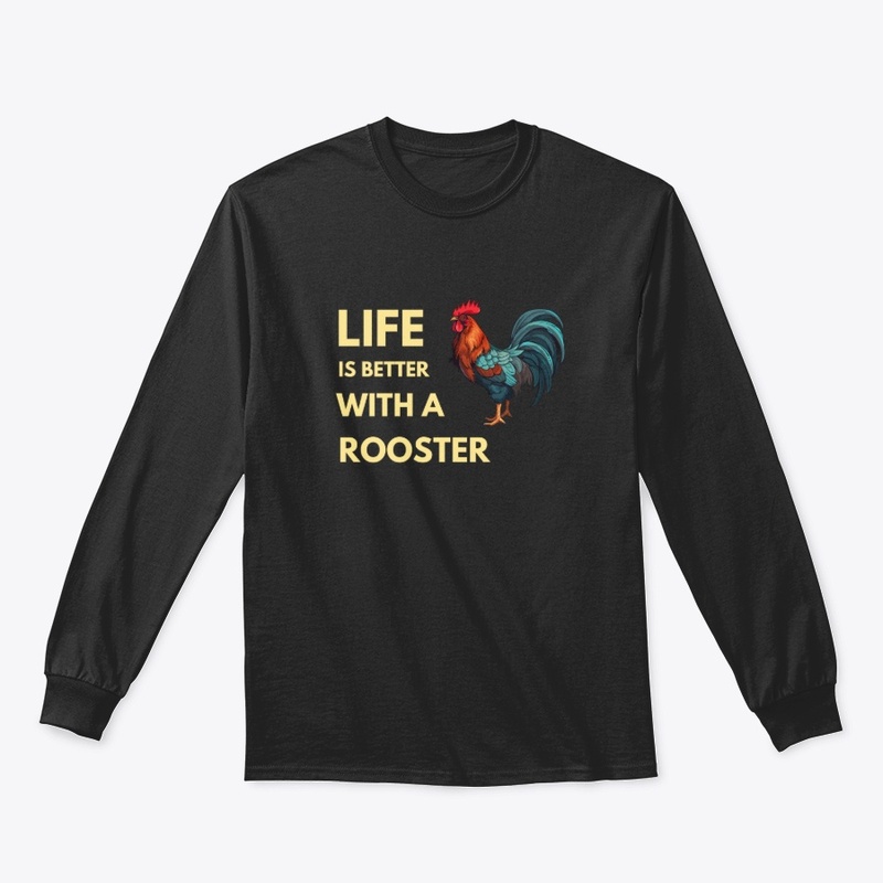 life is better with a rooster