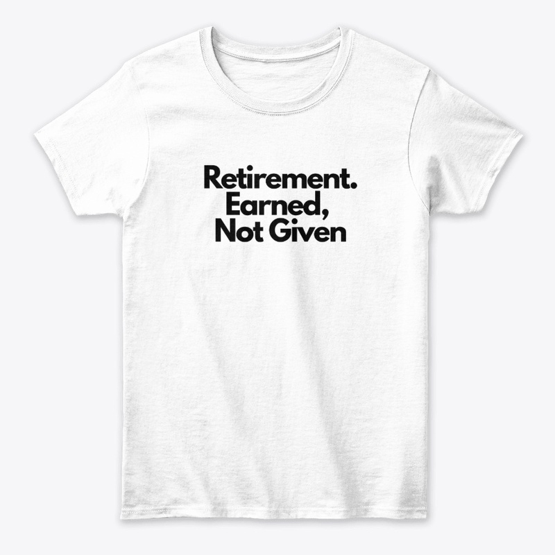 Retirement Is Earned, Not Given  