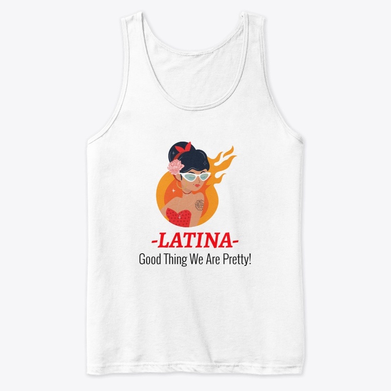 Latina Good Thing We Are Pretty