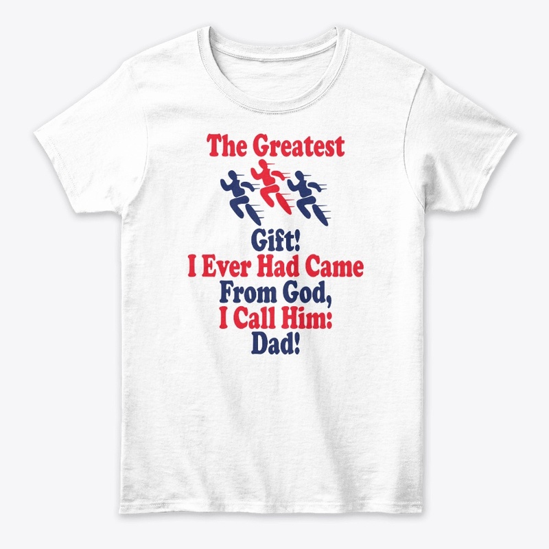 The greatest gift, I call him Dad