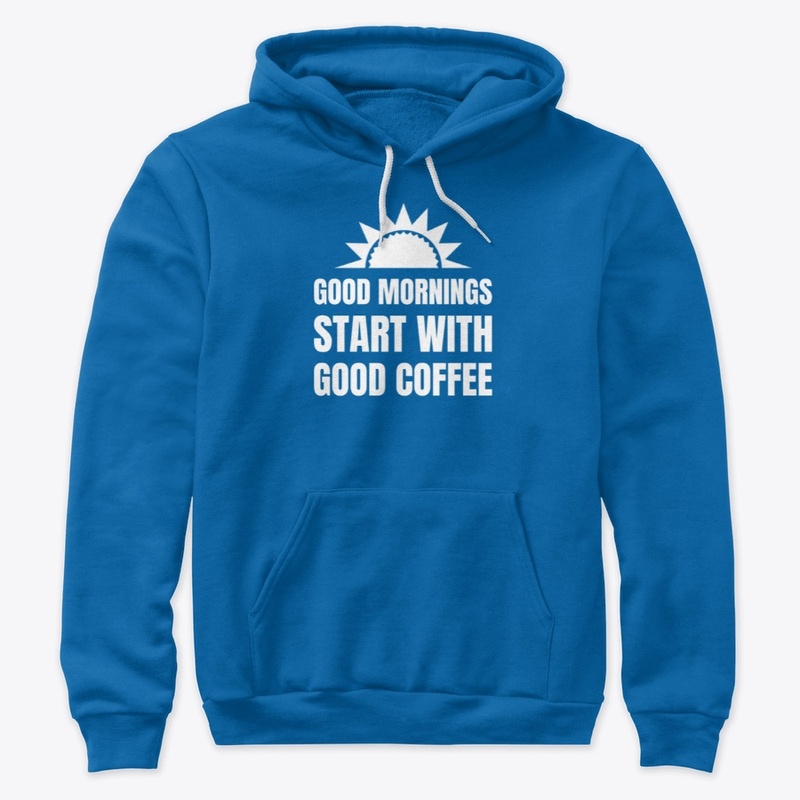 Good mornings - Good coffee