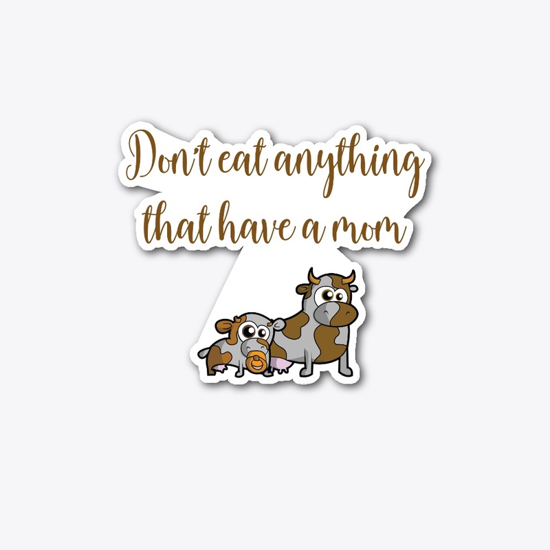 Don't eat anything that have a mom